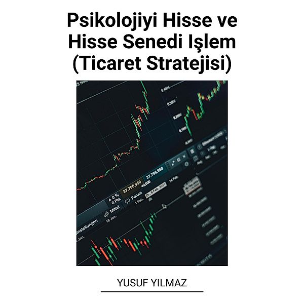 Psikolojiyi Hisse ve Hisse Senedi Islem (Ticaret Stratejisi), Yusuf Yilmaz