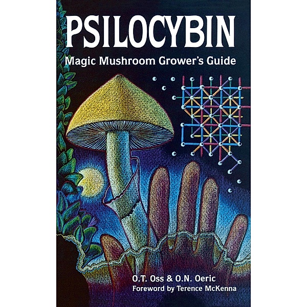 Psilocybin: Magic Mushroom Grower's Guide, O. T. Oss, O. N. Oeric
