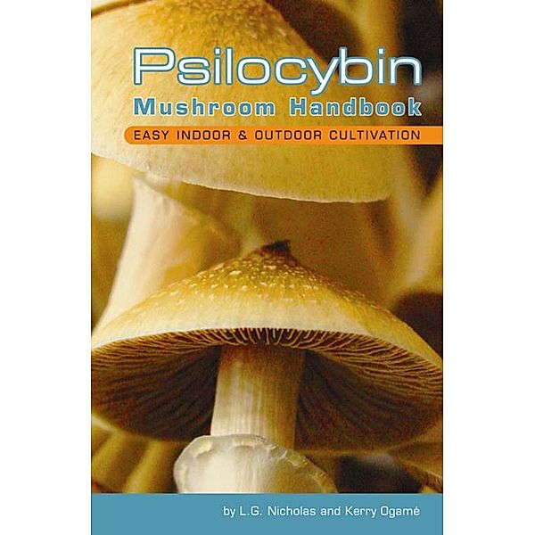 Psilocybin Mushroom Handbook, L. G Nicholas, Kerry Ogamé