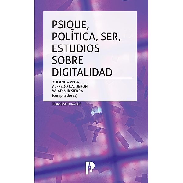 PSIQUE, POLÍTICA, SER, ESTUDIOS SOBRE DIGITALIDAD, Yolanda Vega, Wladimir Sierra, Alfredo Calderón