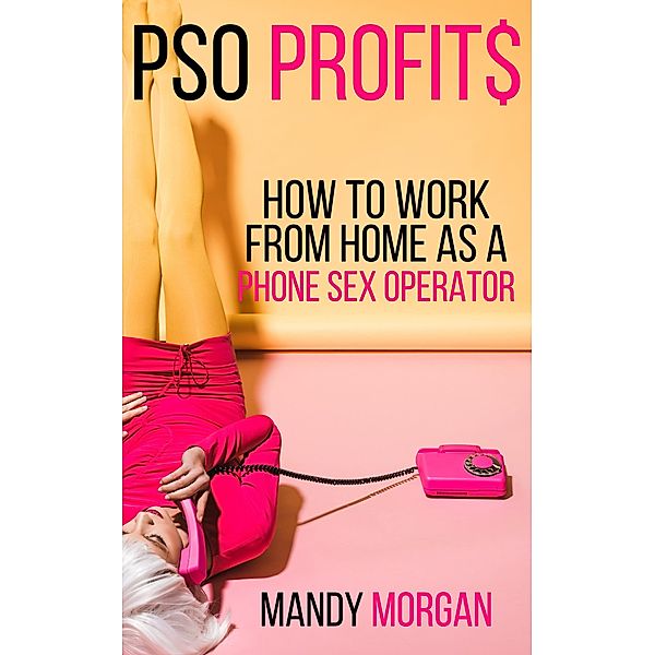 PSO Profits: How to Work From Home as a Phone Sex Operator, Mandy Morgan