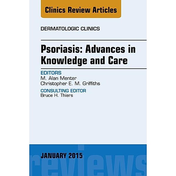 Psoriasis: Advances in Knowledge and Care, An Issue of Dermatologic Clinics, Alan Menter