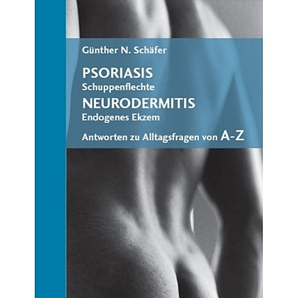 Psoriasis (Schuppenflechte), Neurodermitis (Endogenes Ekzem), Günther N. Schäfer