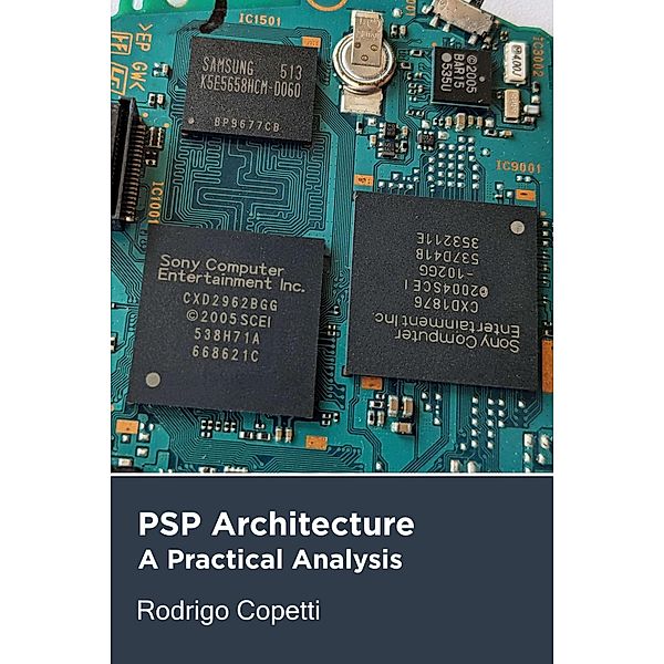 PSP Architecture (Architecture of Consoles: A Practical Analysis, #18) / Architecture of Consoles: A Practical Analysis, Rodrigo Copetti