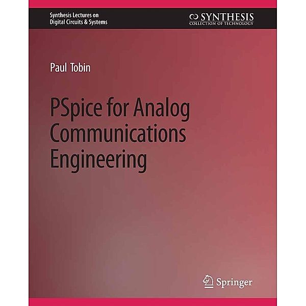 PSpice for Analog Communications Engineering / Synthesis Lectures on Digital Circuits & Systems, Paul Tobin