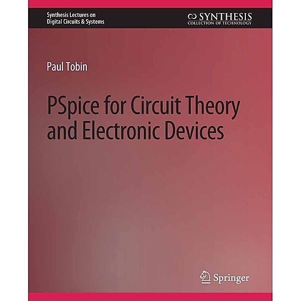 PSpice for Circuit Theory and Electronic Devices / Synthesis Lectures on Digital Circuits & Systems, Paul Tobin