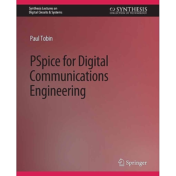 PSpice for Digital Communications Engineering / Synthesis Lectures on Digital Circuits & Systems, Paul Tobin