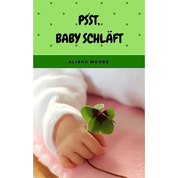 Psst, Baby schläft, Alisha Moore