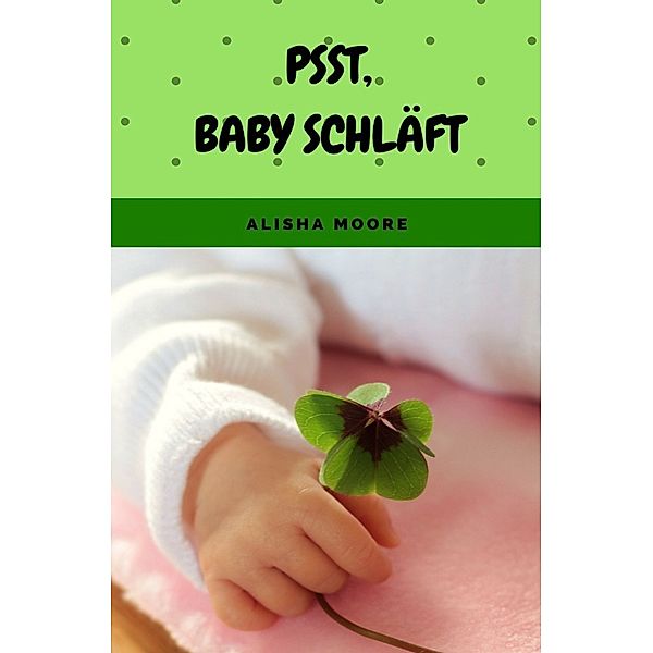 Psst, Baby schläft, Alisha Moore