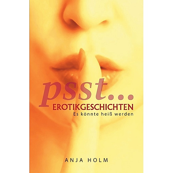 psst....Erotikgeschichten, Anja Holm