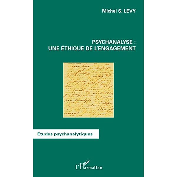 Psychanalyse : une ethique de l'engagement, Michel S. Levy Michel S. Levy