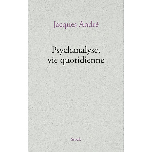 Psychanalyse, vie quotidienne / Essais - Documents, Jacques André