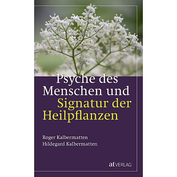 Psyche des Menschen und Signatur der Heiflplanzen, Roger Kalbermatten, Hildegard Kalbermatten