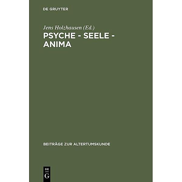 Psyche - Seele - anima / Beiträge zur Altertumskunde Bd.109