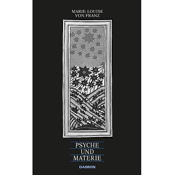 Psyche und Materie (Ausgewählte Schriften Band 2) / Ausgewählte Schriften von Marie-Louise von Franz Bd.2, Marie-Louise von Franz