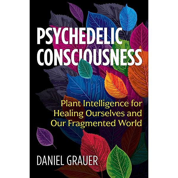 Psychedelic Consciousness, Daniel Grauer