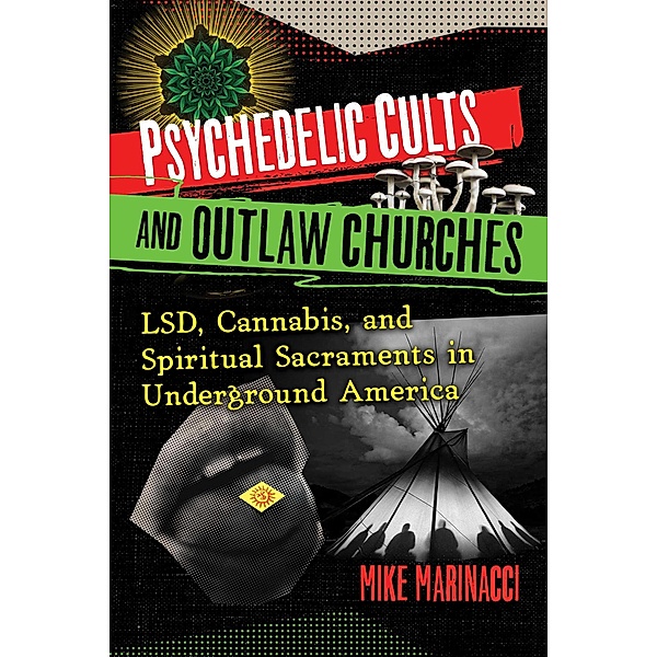 Psychedelic Cults and Outlaw Churches, Mike Marinacci