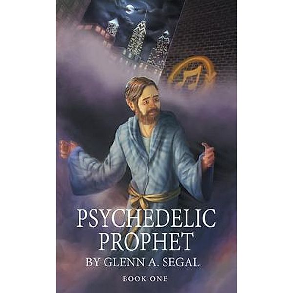 Psychedelic Prophet / Stratton Press, Glenn A. Segal
