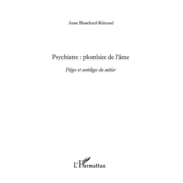 Psychiatre, plombier de l'Ame - pieges et sortileges du meti / Hors-collection, Anne Blanchard-Remond