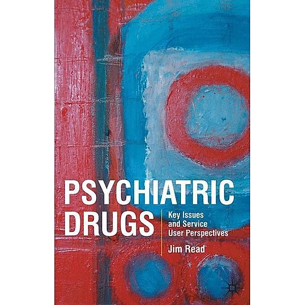 Psychiatric Drugs: Key Issues and Service User Perspectives, Jim Read