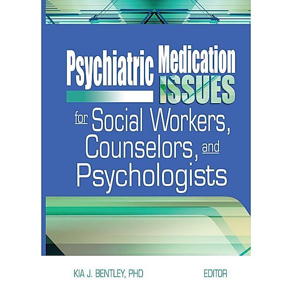 Psychiatric Medication Issues for Social Workers, Counselors, and Psychologists, Kia J. Bentley