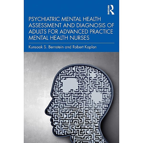 Psychiatric Mental Health Assessment and Diagnosis of Adults for Advanced Practice Mental Health Nurses, Kunsook S. Bernstein, Robert Kaplan