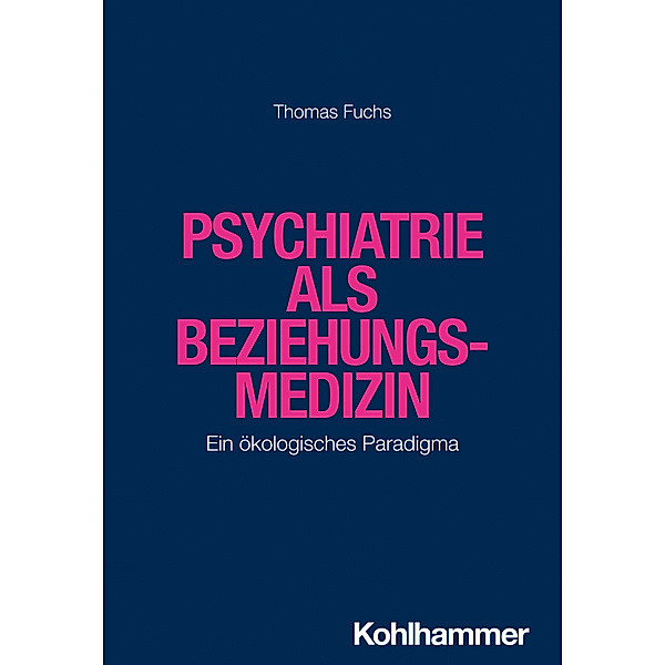 Psychiatrie als Beziehungsmedizin, Thomas Fuchs