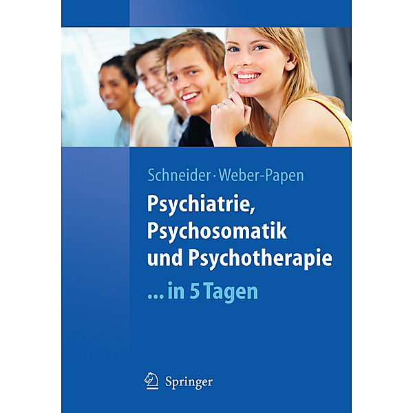 Psychiatrie, Psychosomatik und Psychotherapie . . . in 5 Tagen, Frank Schneider, Sabrina Weber