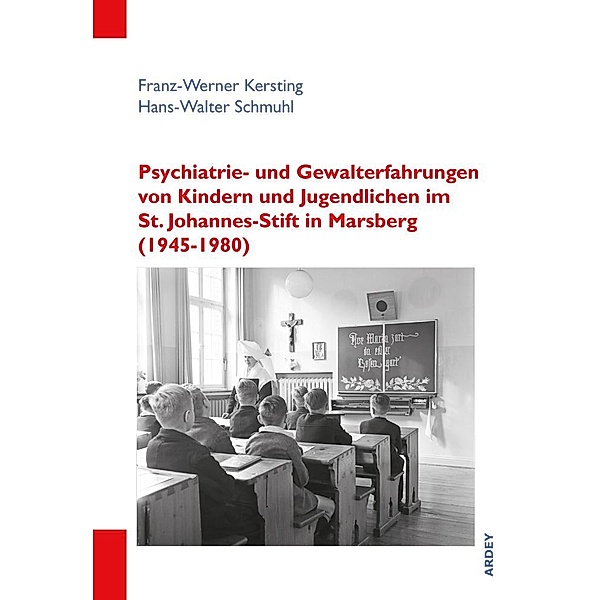 Psychiatrie- und Gewalterfahrungen von Kindern und Jugendlichen im St. Johannes-Stift in Marsberg (1945-1980), Franz-Werner Kersting, Hans-Walter Schmuhl