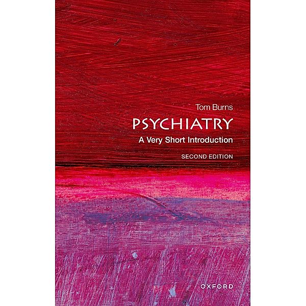 Psychiatry: A Very Short Introduction / Very Short Introductions, Tom Burns