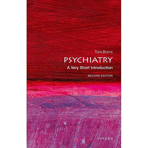 Psychiatry: A Very Short Introduction / Very Short Introductions, Tom Burns