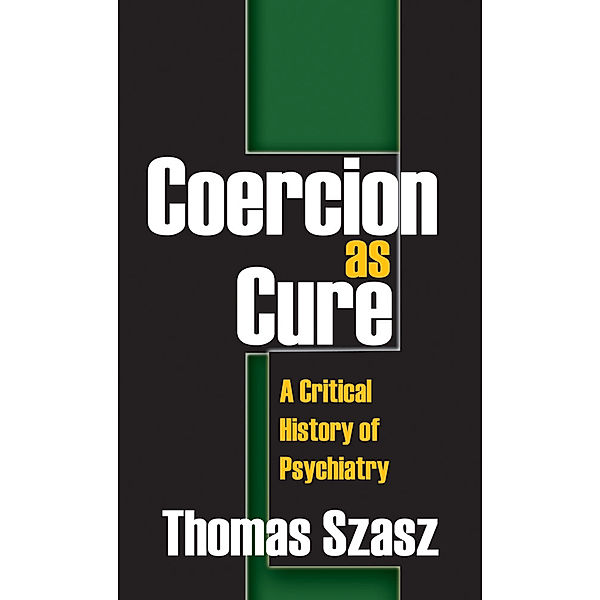 Psychiatry and Psychology: Coercion as Cure, Thomas Szasz