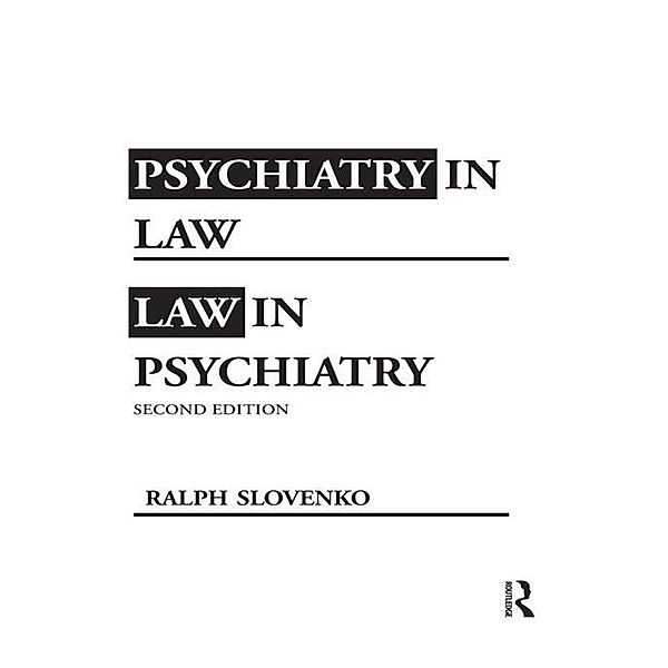 Psychiatry in Law / Law in Psychiatry, Second Edition, Ralph Slovenko
