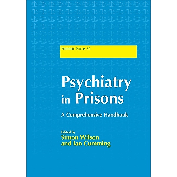 Psychiatry in Prisons / Forensic Focus, Ian Cumming, Simon Wilson
