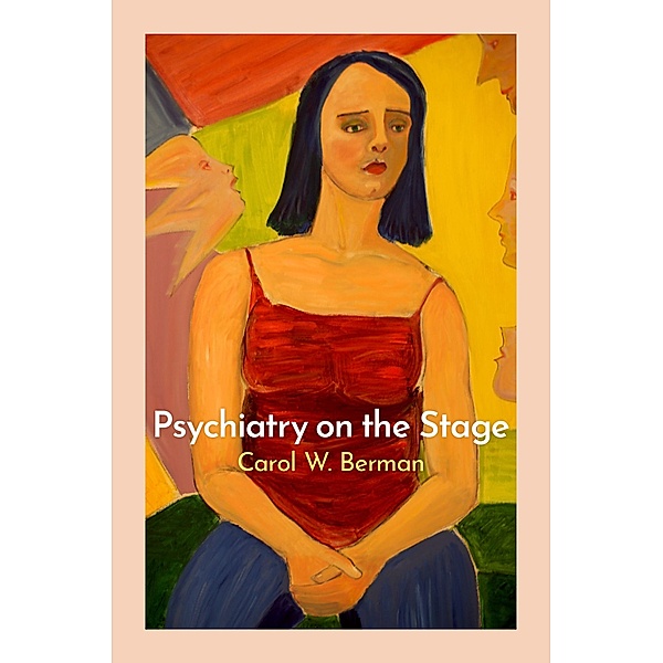 Psychiatry on the Stage, Carol W. Berman