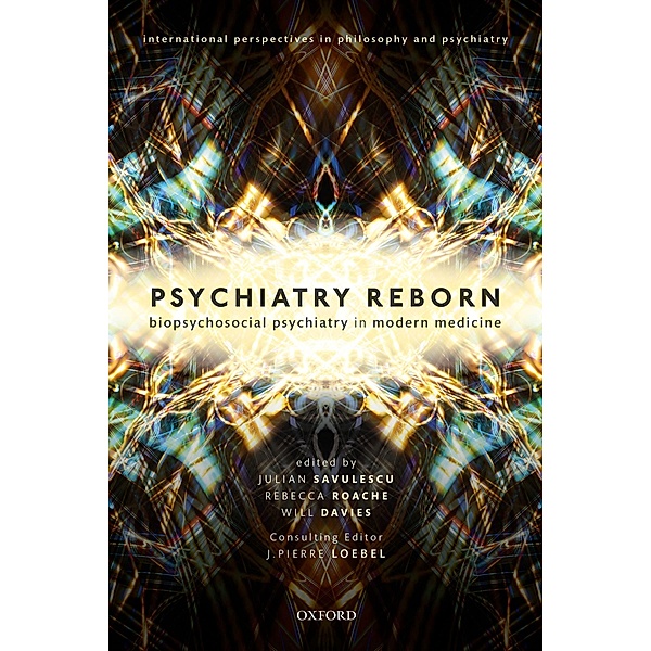 Psychiatry Reborn: Biopsychosocial psychiatry in modern medicine / International Perspectives in Philosophy and Psychiatry