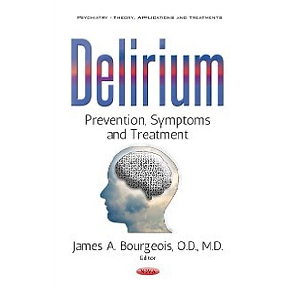 Psychiatry - Theory, Applications and Treatments: Delirium: Prevention, Symptoms and Treatment