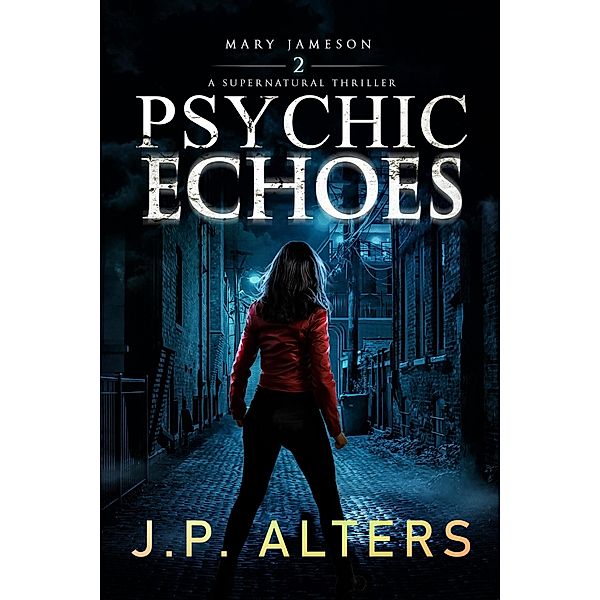 Psychic Echoes (Mary Jameson Supernatural Thriller, #2) / Mary Jameson Supernatural Thriller, Jp Alters