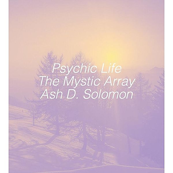 Psychic Life The Mystic Array, Ash D. Solomon