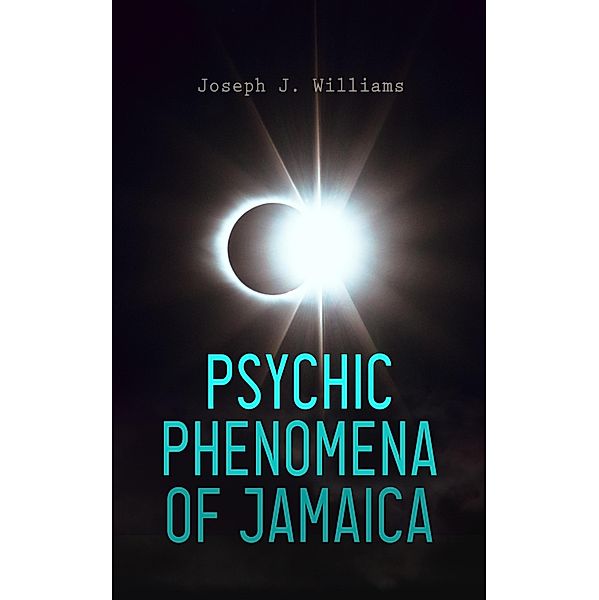 Psychic Phenomena of Jamaica, Joseph J. Williams