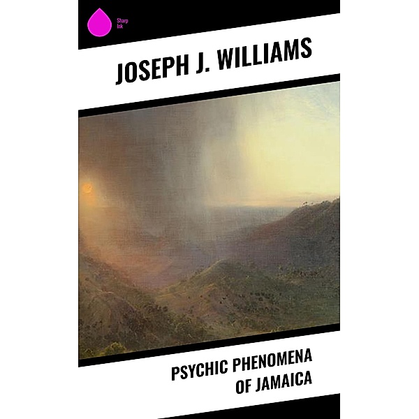 Psychic Phenomena of Jamaica, Joseph J. Williams