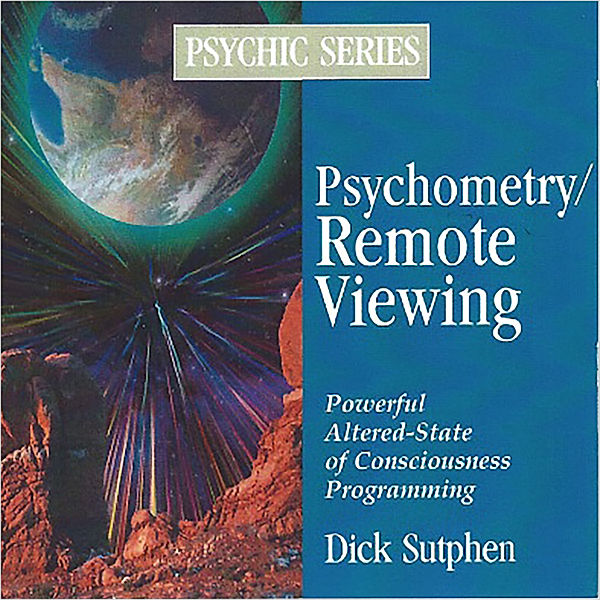 Psychic Series: Psychometry/Remote Viewing, Dick Sutphen