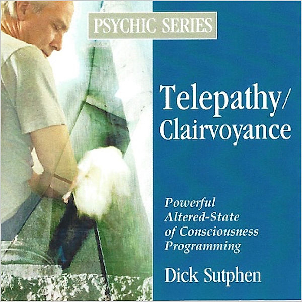 Psychic Series: Telepathy/Clairvoyance, Dick Sutphen