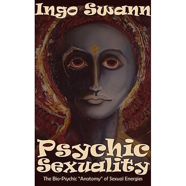 Psychic Sexuality / Swann-Ryder Productions, LLC, Ingo Swann