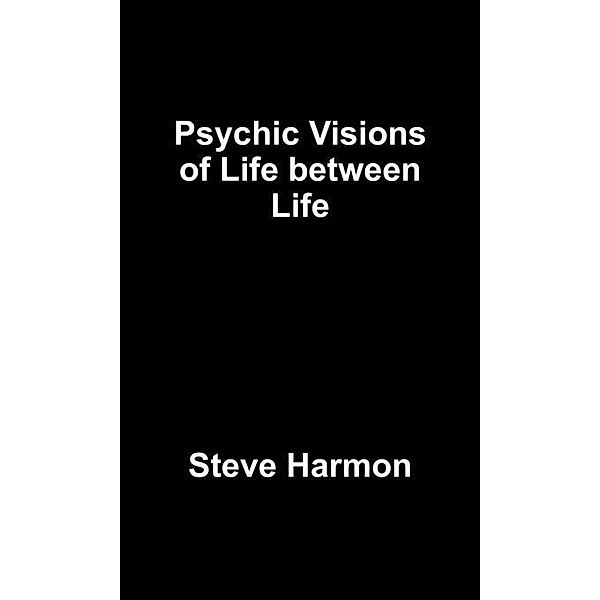 Psychic Visions of Life between Life / FastPencil, Steve Harmon