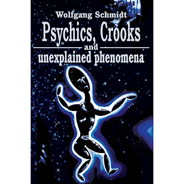 Psychics, Crooks and Unexplained Phenomena, Wolfgang Schmidt