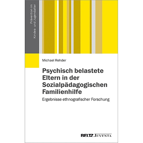 Psychisch belastete Eltern in der Sozialpädagogischen Familienhilfe / Prävention im Kindes- und Jugendalter, Michael Rehder