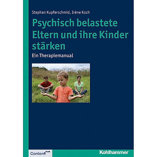 Psychisch belastete Eltern und ihre Kinder stärken, Stephan Kupferschmid, Irène Koch