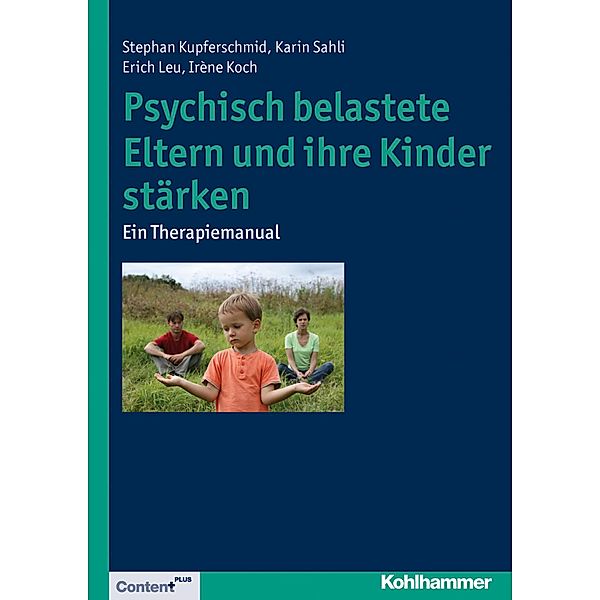 Psychisch belastete Eltern und ihre Kinder stärken, Stephan Kupferschmid, Irène Koch