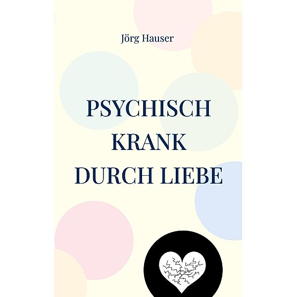 Psychisch krank durch Liebe, Jörg Hauser